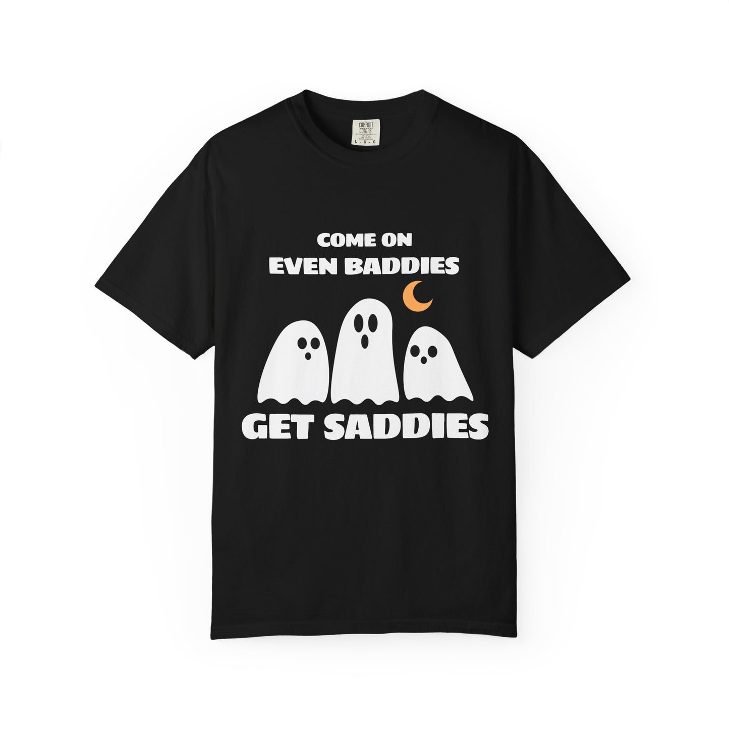 Even Baddies Get Saddies T-Shirt