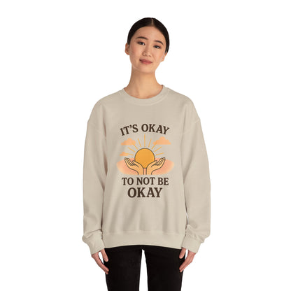 It's Okay to Not Be Okay Sweatshirt