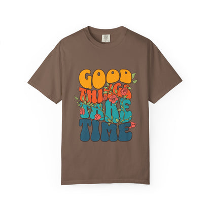 Good Things Take Time T-Shirt