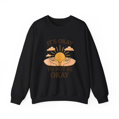 It's Okay to Not Be Okay Sweatshirt