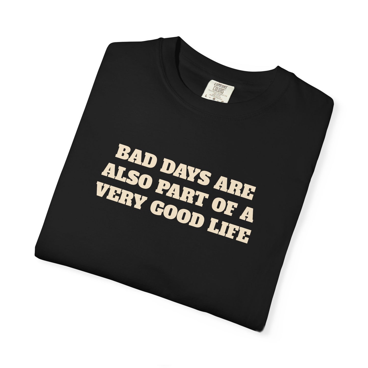 Bad Days Are Also Part Of A Very Good Life T-Shirt