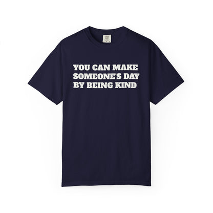 "You Can Make Someone's Day By Being Kind" T-shirt