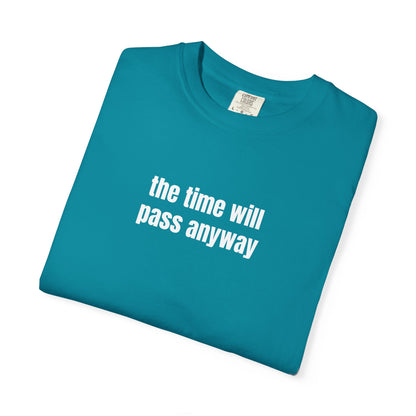 Time Will Pass Anyway T-Shirt
