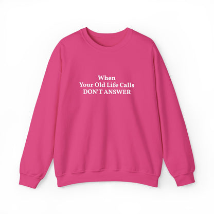 When Your Old Life Calls DON'T ANSWER Crewneck Sweatshirt