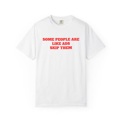 "Some People Are Like Ads, Skip Them" T-shirt