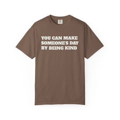 "You Can Make Someone's Day By Being Kind" T-shirt