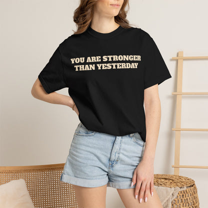 You Are Stronger Than Yesterday T-Shirt