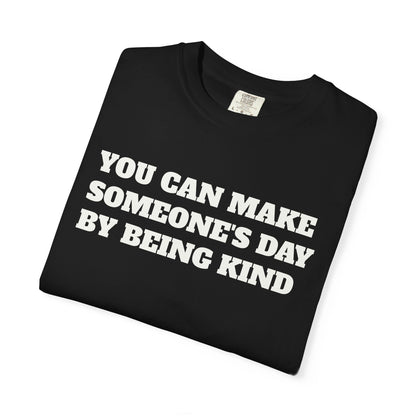 "You Can Make Someone's Day By Being Kind" T-shirt