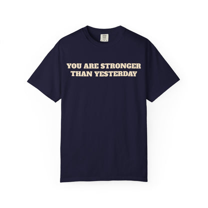 You Are Stronger Than Yesterday T-Shirt