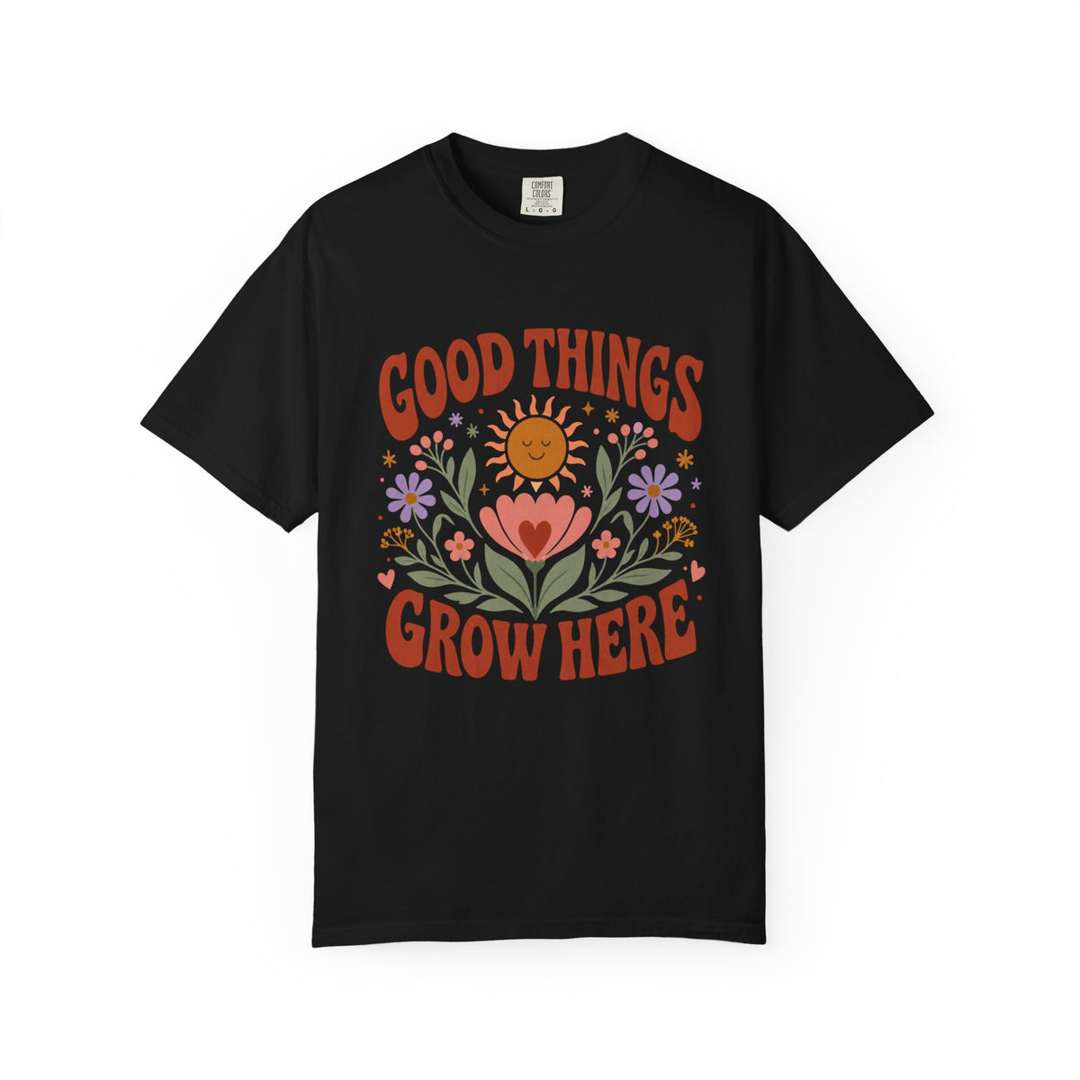 Good Things Grow Here T-Shirt