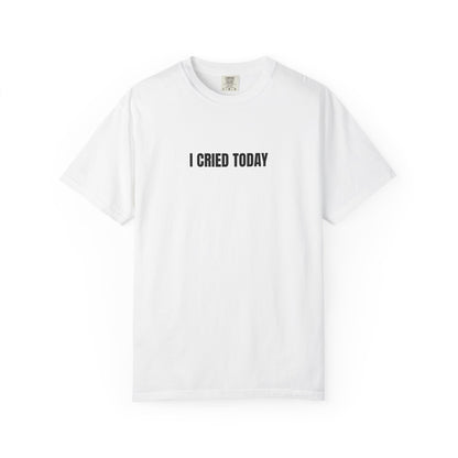 I Cried Today T-Shirt