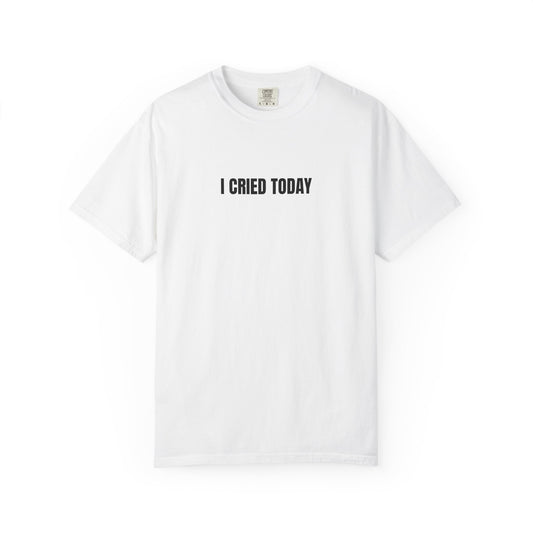I Cried Today T-Shirt