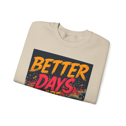 Better Days Are Coming Crewneck Unisex Sweatshirt