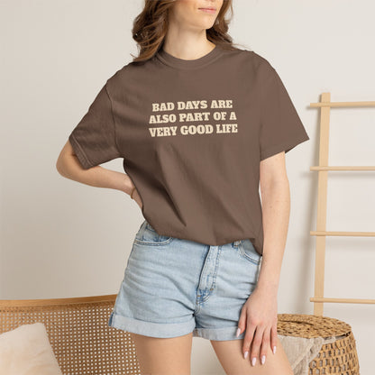 Bad Days Are Also Part Of A Very Good Life T-Shirt