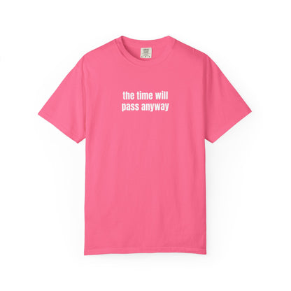 Time Will Pass Anyway T-Shirt