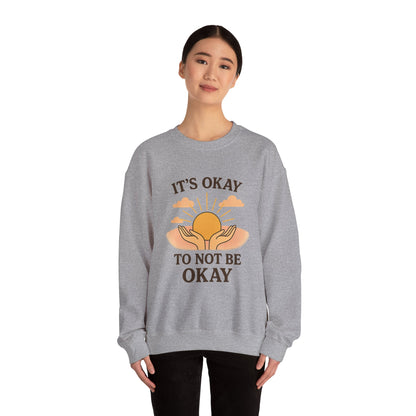 It's Okay to Not Be Okay Sweatshirt