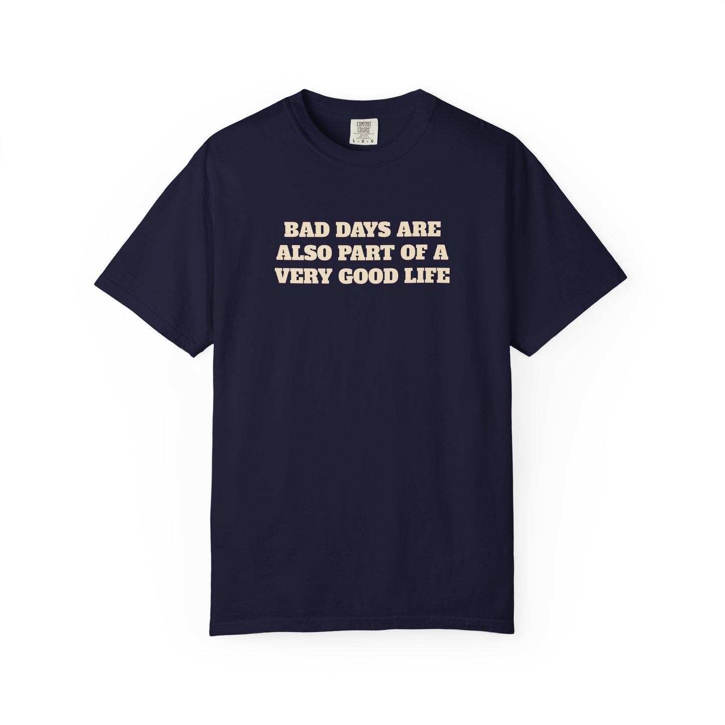 Bad Days Are Also Part Of A Very Good Life T-Shirt