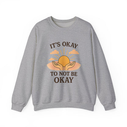 It's Okay to Not Be Okay Sweatshirt