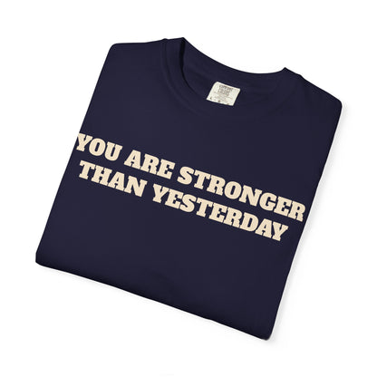 You Are Stronger Than Yesterday T-Shirt