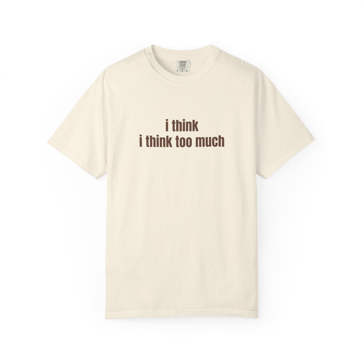 I Think I Think Too Much T-Shirt
