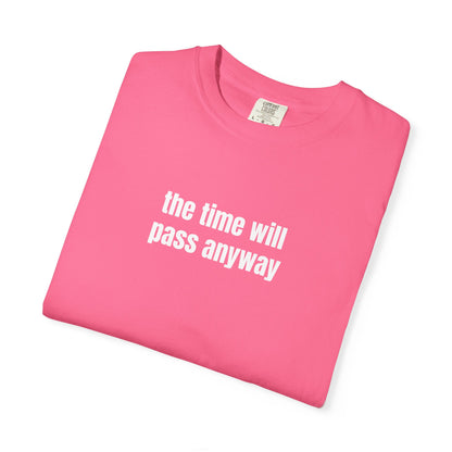 Time Will Pass Anyway T-Shirt