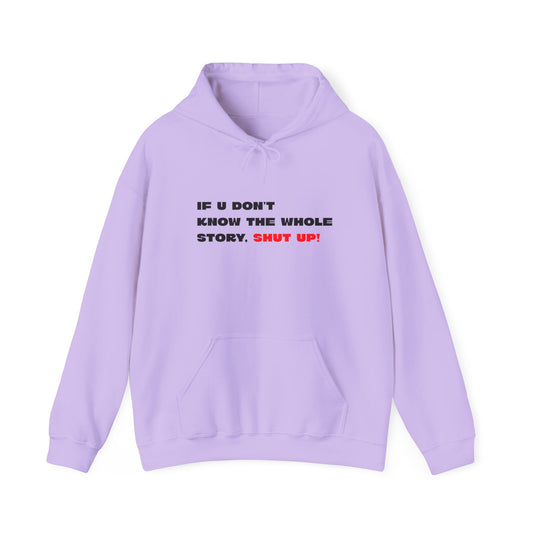 If U Don't Know the Whole Story, Shut Up! Hoodie