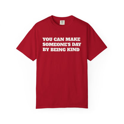 "You Can Make Someone's Day By Being Kind" T-shirt