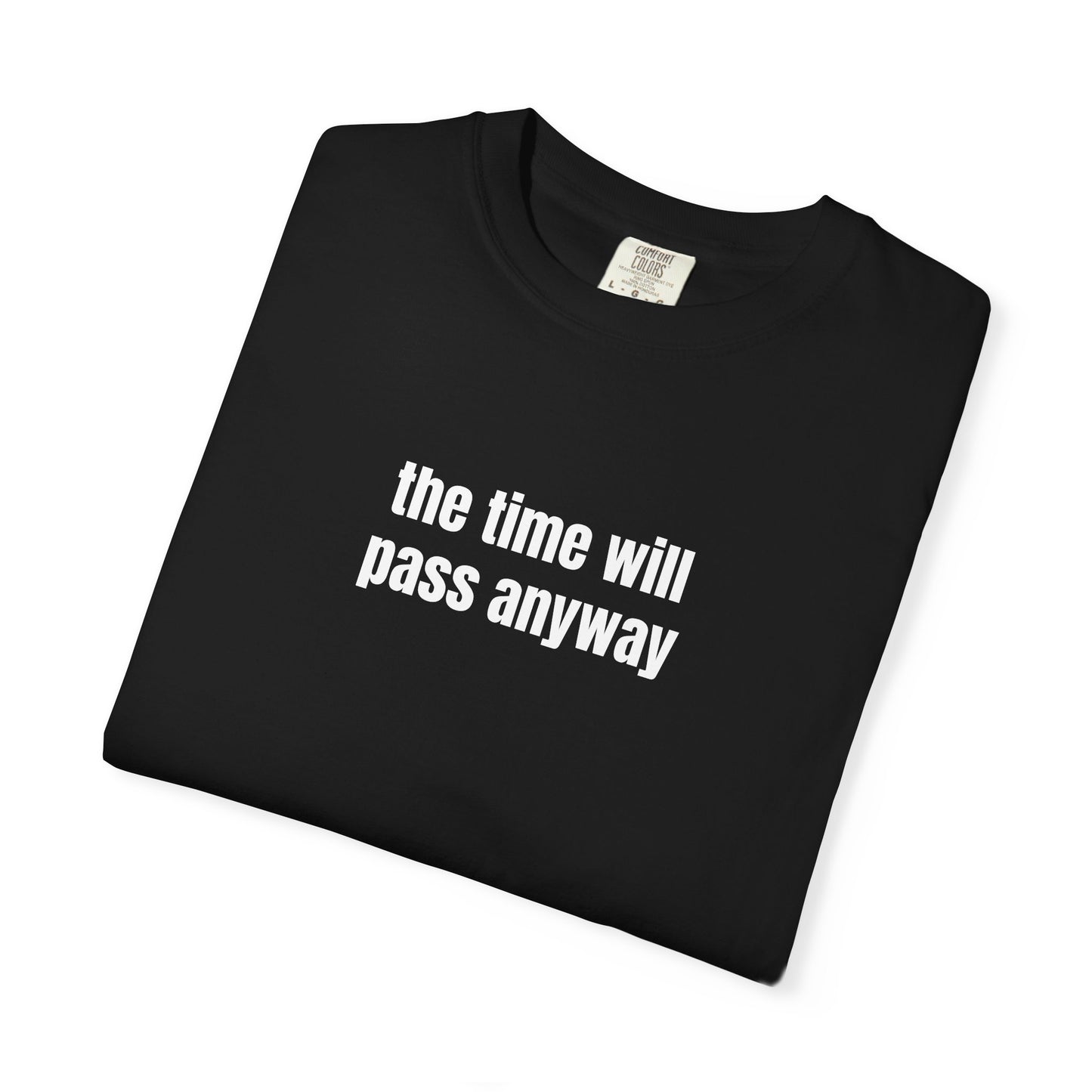 Time Will Pass Anyway T-Shirt