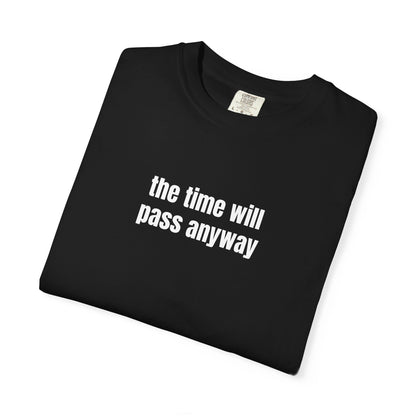 Time Will Pass Anyway T-Shirt