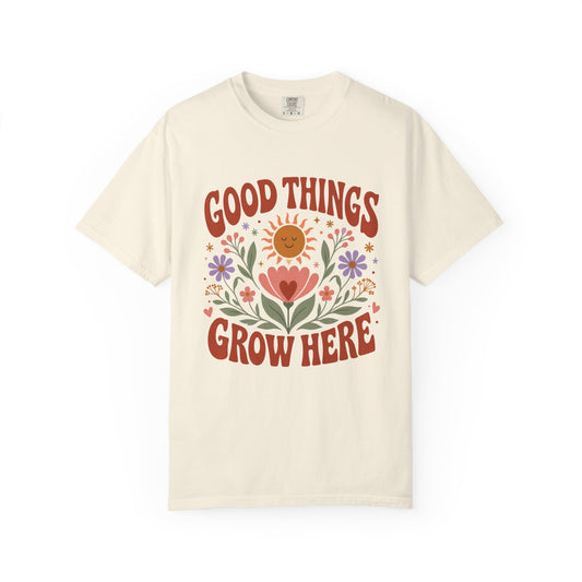 Good Things Grow Here T-Shirt