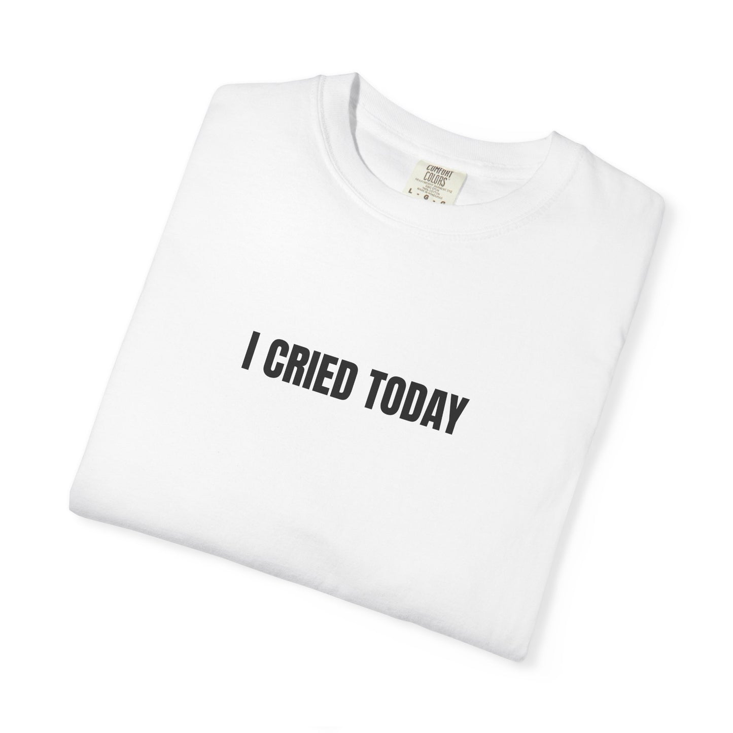 I Cried Today T-Shirt