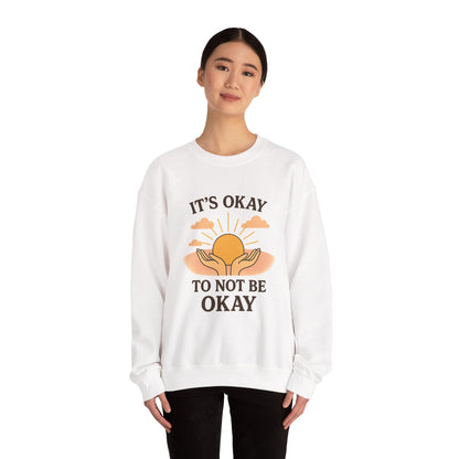 It's Okay to Not Be Okay Sweatshirt