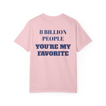 8 Billion People, You’re My Favorite T-Shirt