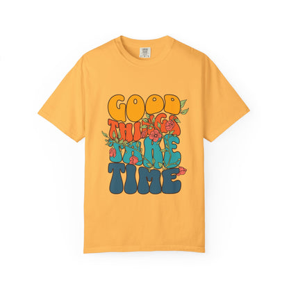 Good Things Take Time T-Shirt