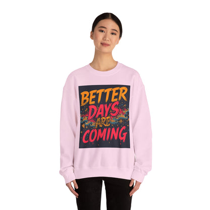 Better Days Are Coming Crewneck Unisex Sweatshirt