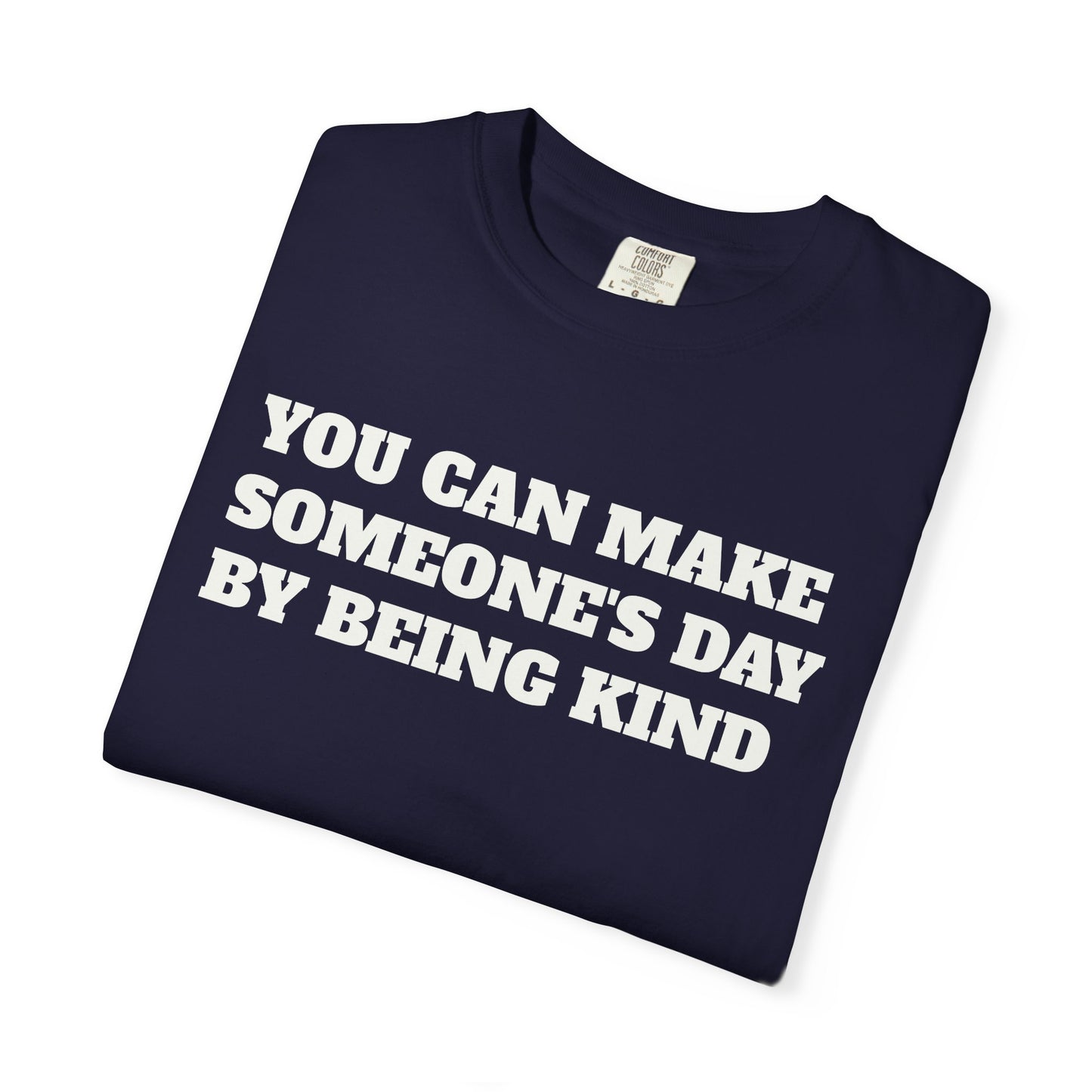"You Can Make Someone's Day By Being Kind" T-shirt