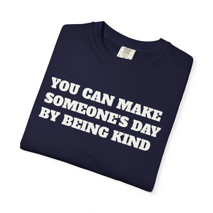 "You Can Make Someone's Day By Being Kind" T-shirt