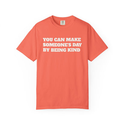 "You Can Make Someone's Day By Being Kind" T-shirt