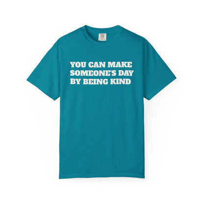"You Can Make Someone's Day By Being Kind" T-shirt
