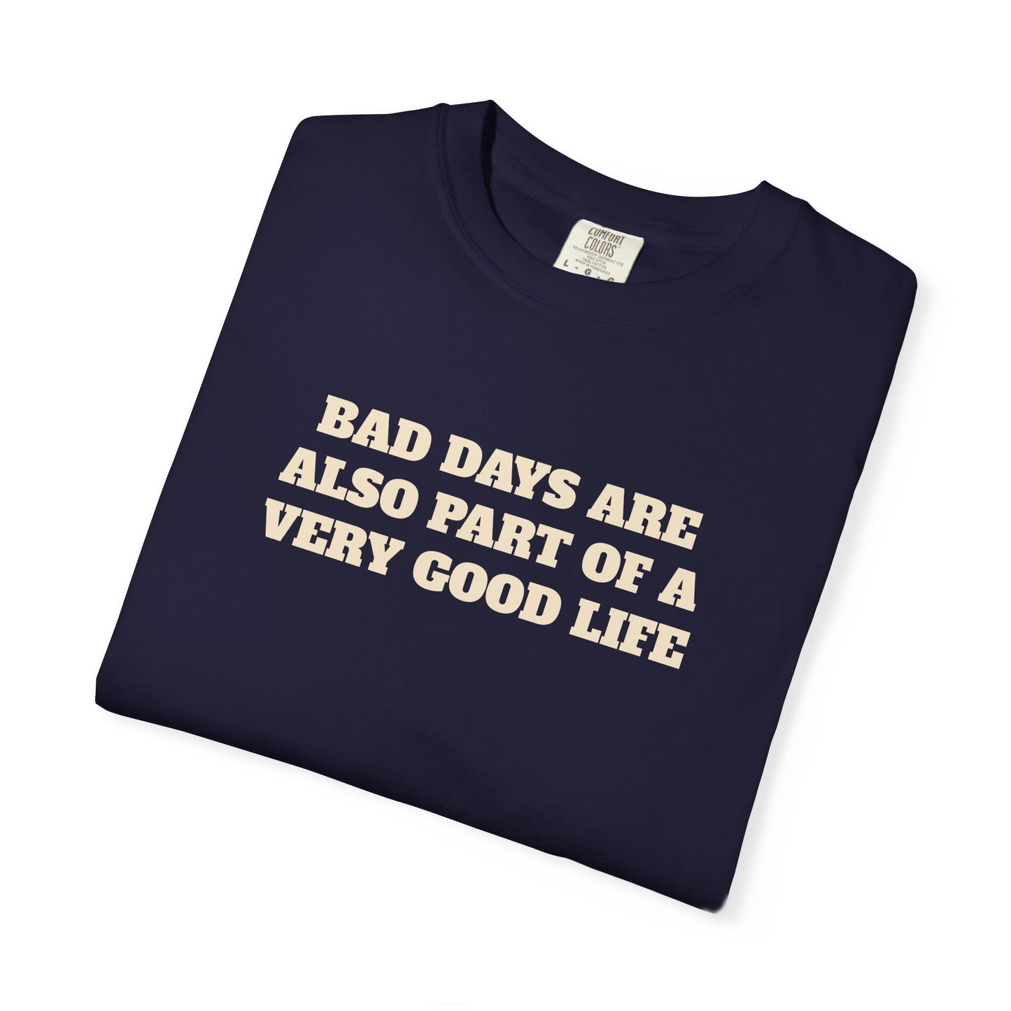 Bad Days Are Also Part Of A Very Good Life T-Shirt