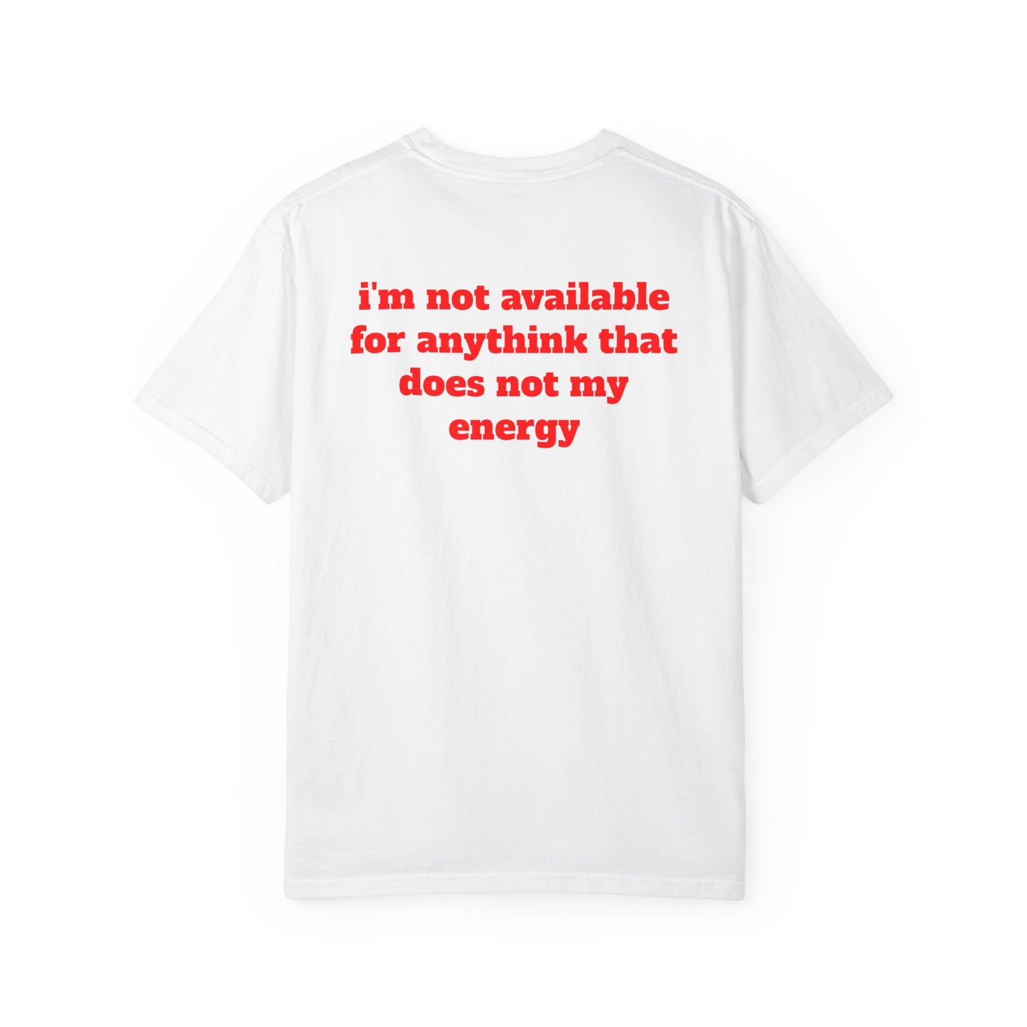 I'm Not Available for Anythink That Does Not Match My Energy T-Shirt