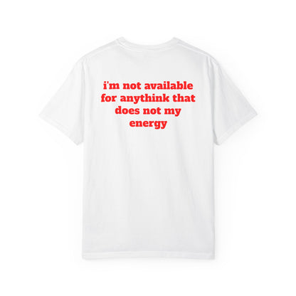 I'm Not Available for Anythink That Does Not Match My Energy T-Shirt