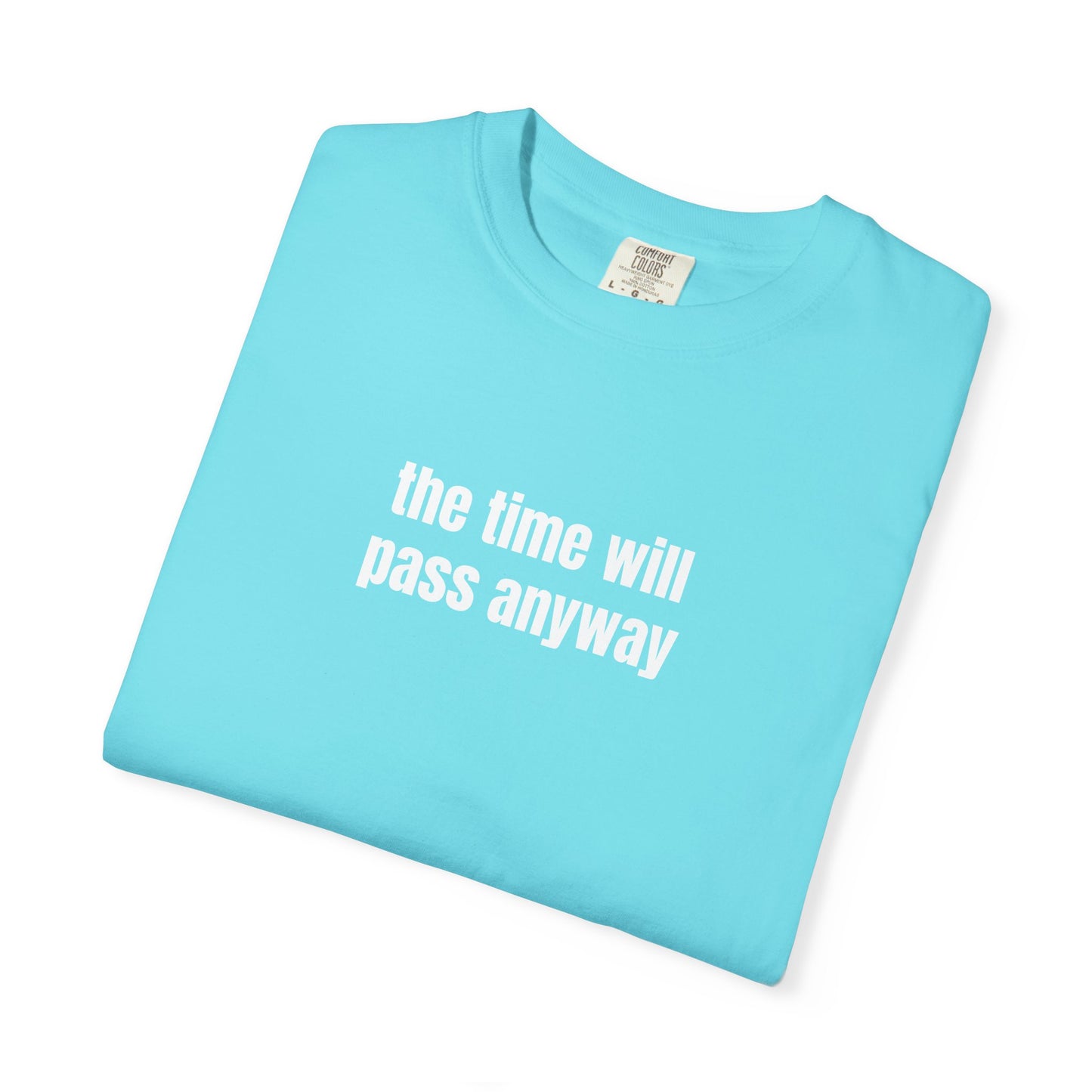Time Will Pass Anyway T-Shirt