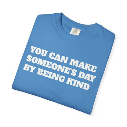 "You Can Make Someone's Day By Being Kind" T-shirt
