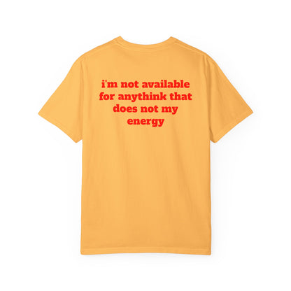 I'm Not Available for Anythink That Does Not Match My Energy T-Shirt
