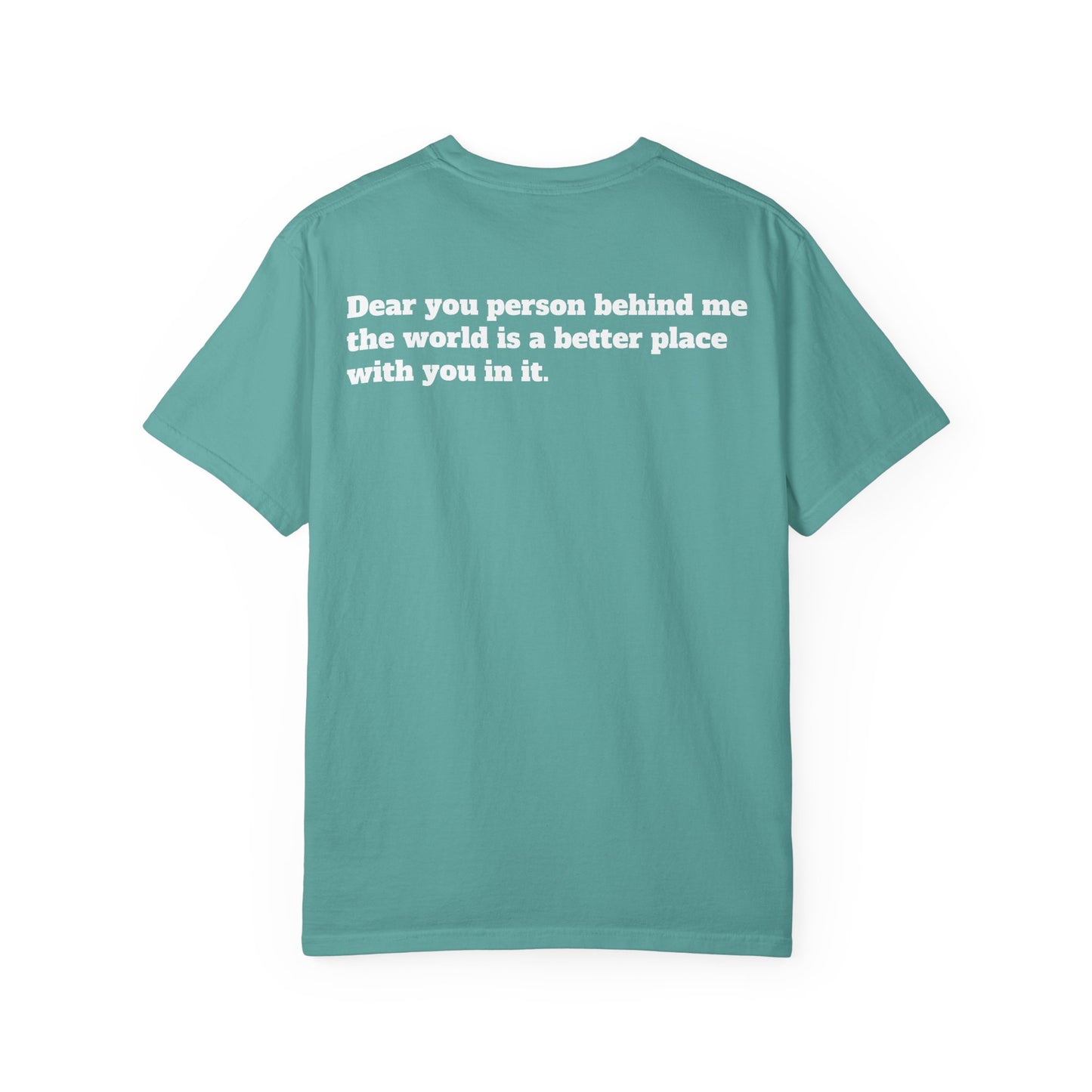"Dear you person behind me the world is a better place with you in it" T-Shirt