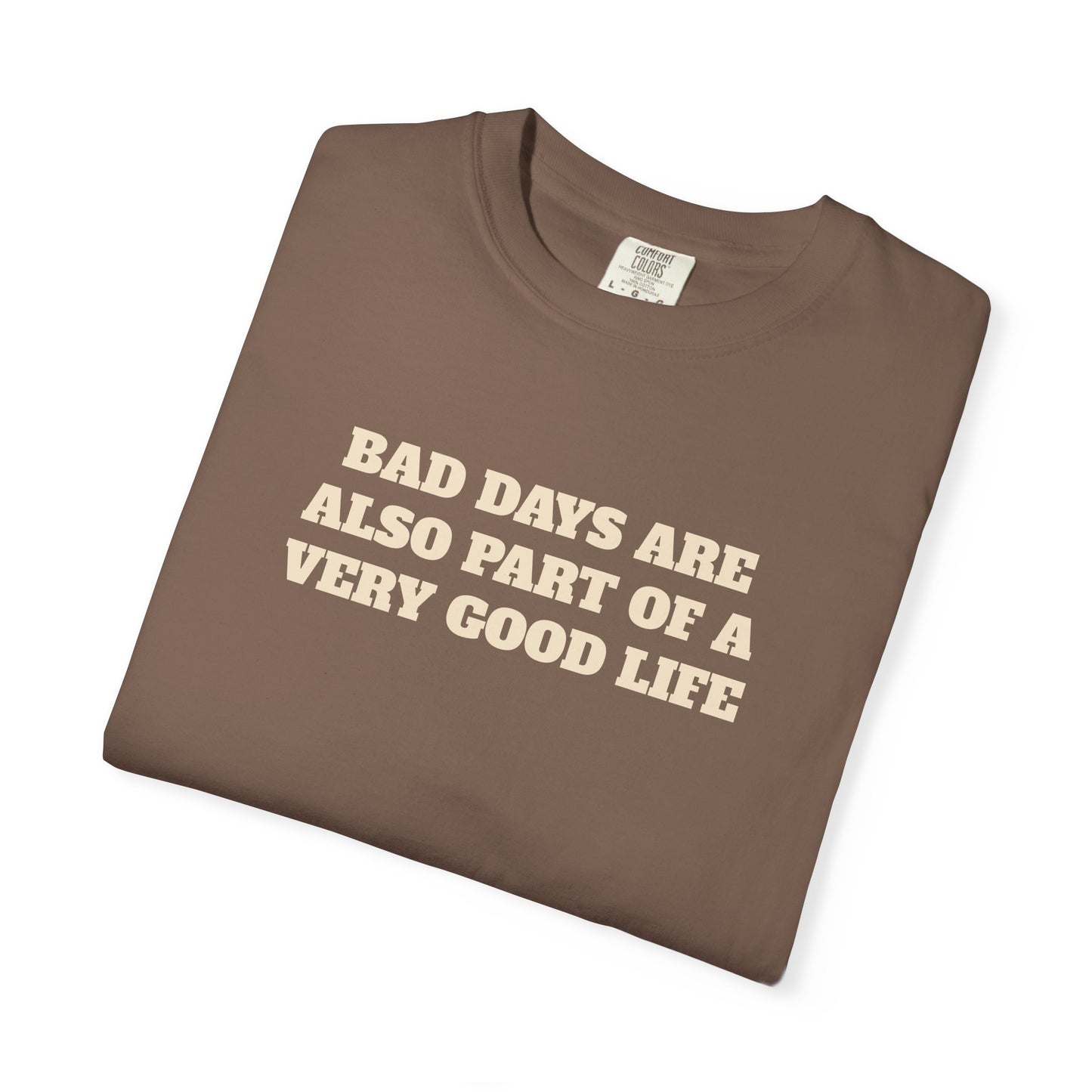 Bad Days Are Also Part Of A Very Good Life T-Shirt