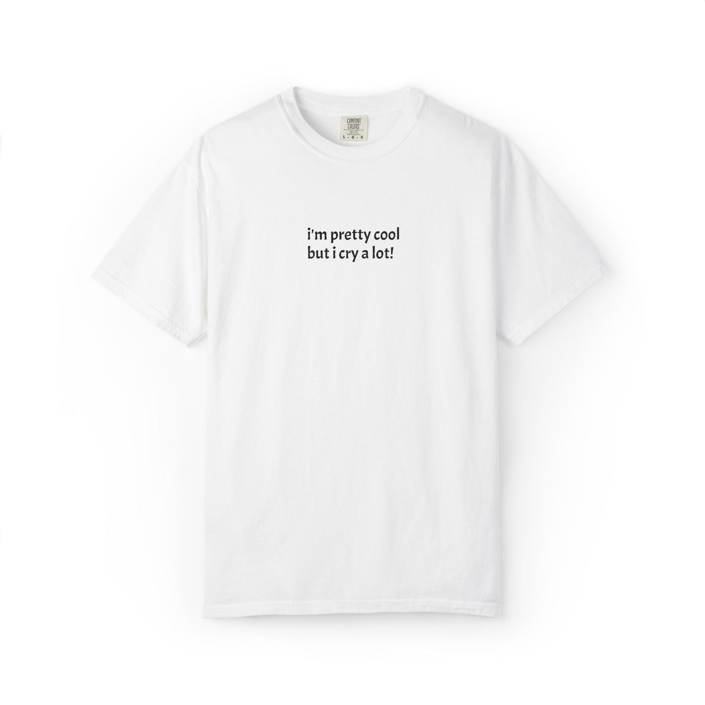 I'm Pretty Cool But I Cry A Lot T-shirt