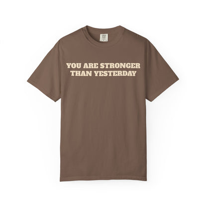 You Are Stronger Than Yesterday T-Shirt