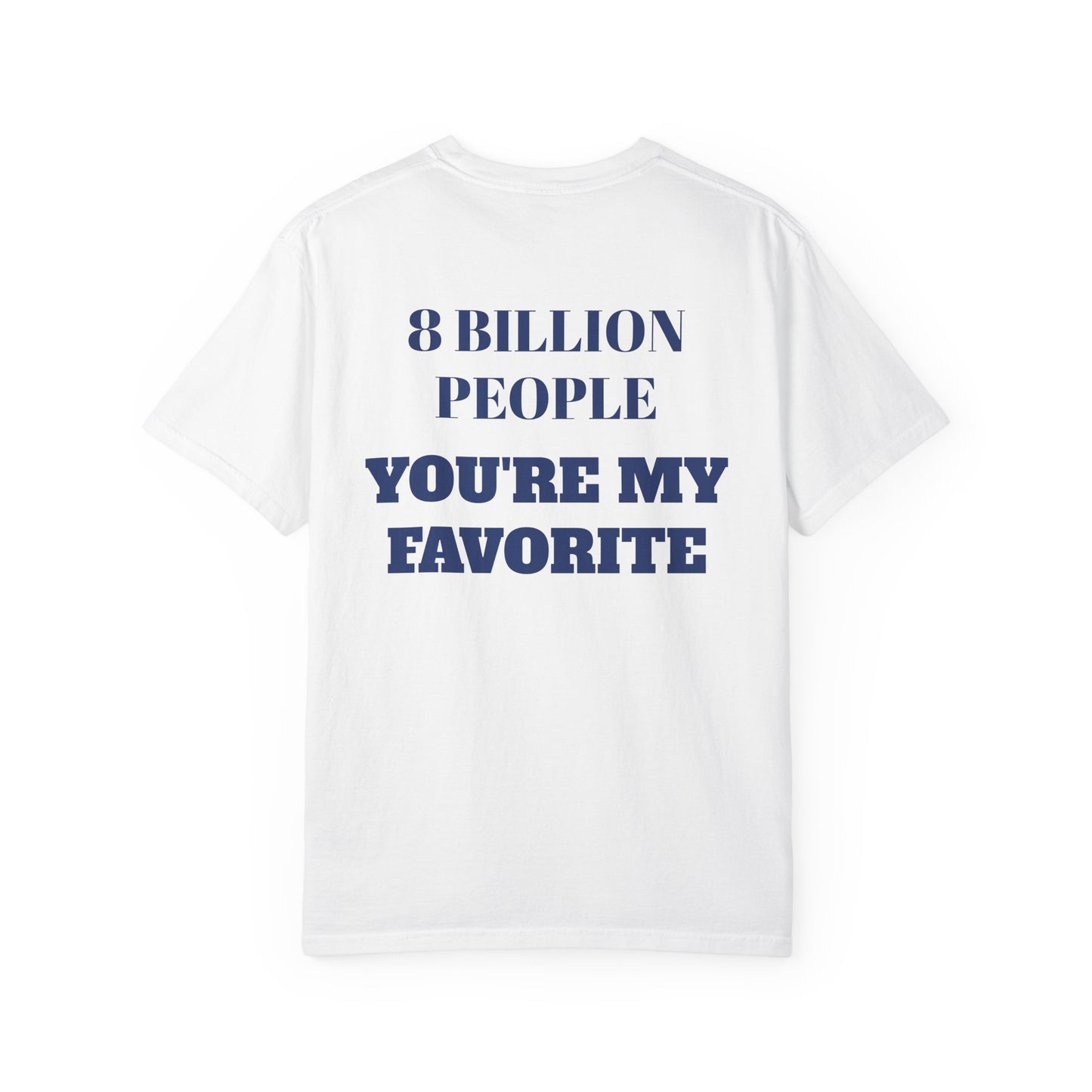 8 Billion People, You’re My Favorite T-Shirt